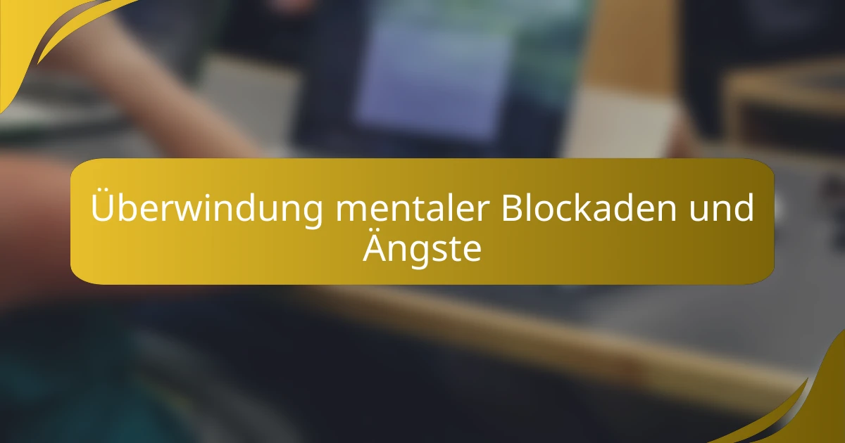 Überwindung mentaler Blockaden und Ängste