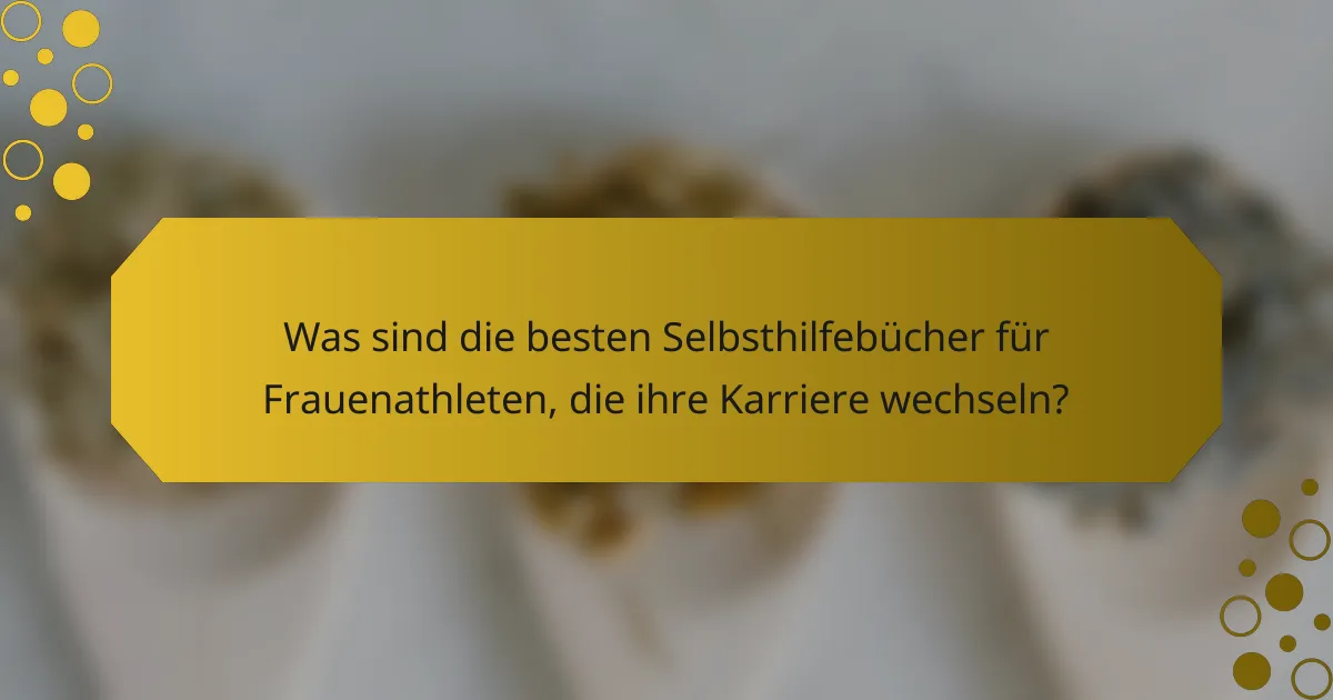Was sind die besten Selbsthilfebücher für Frauenathleten, die ihre Karriere wechseln?