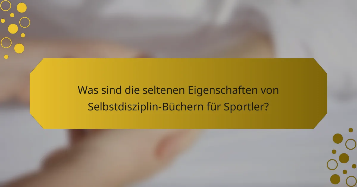 Was sind die seltenen Eigenschaften von Selbstdisziplin-Büchern für Sportler?
