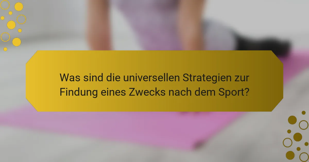 Was sind die universellen Strategien zur Findung eines Zwecks nach dem Sport?