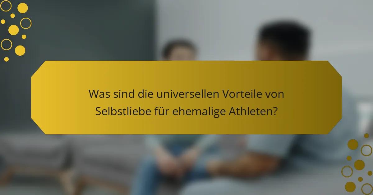 Was sind die universellen Vorteile von Selbstliebe für ehemalige Athleten?