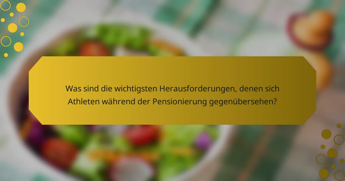 Was sind die wichtigsten Herausforderungen, denen sich Athleten während der Pensionierung gegenübersehen?