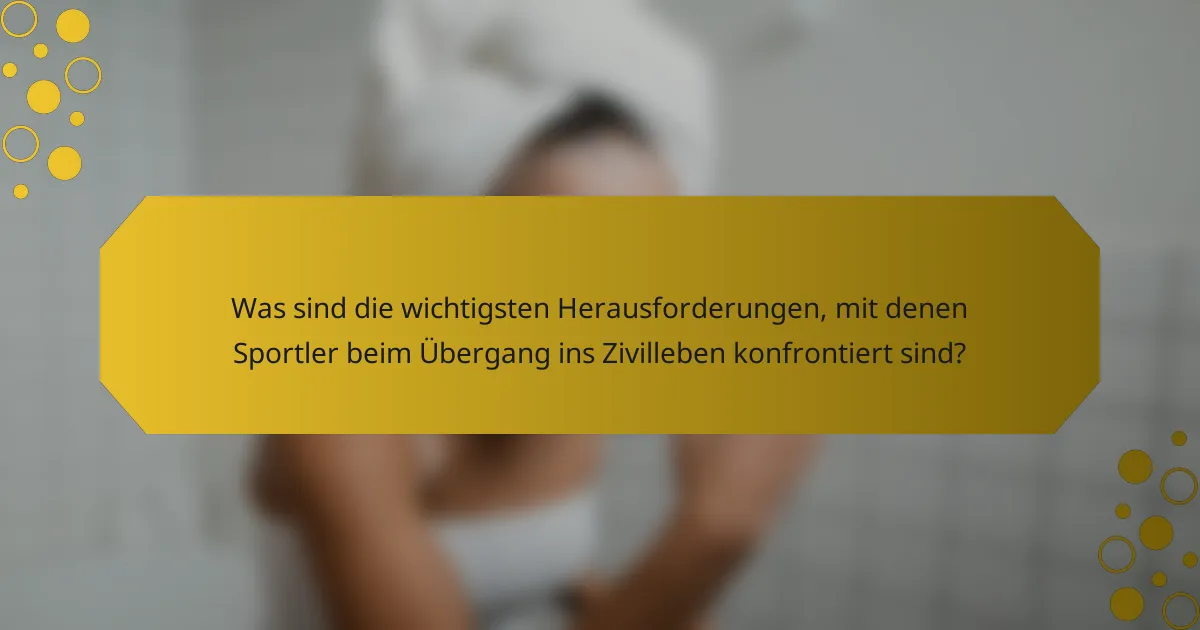 Was sind die wichtigsten Herausforderungen, mit denen Sportler beim Übergang ins Zivilleben konfrontiert sind?