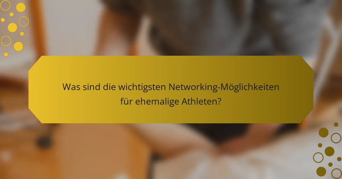Was sind die wichtigsten Networking-Möglichkeiten für ehemalige Athleten?