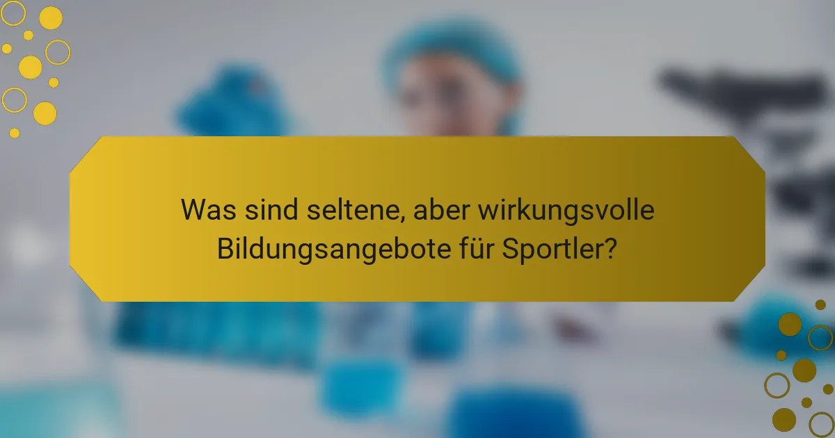 Was sind seltene, aber wirkungsvolle Bildungsangebote für Sportler?