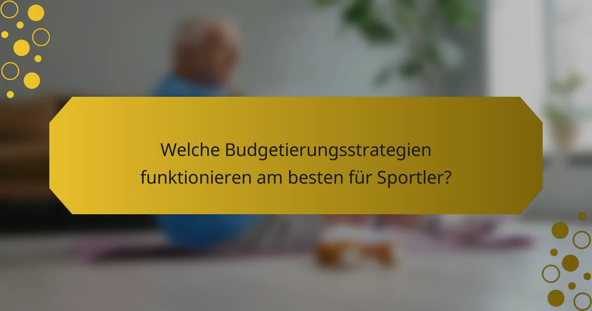 Welche Budgetierungsstrategien funktionieren am besten für Sportler?