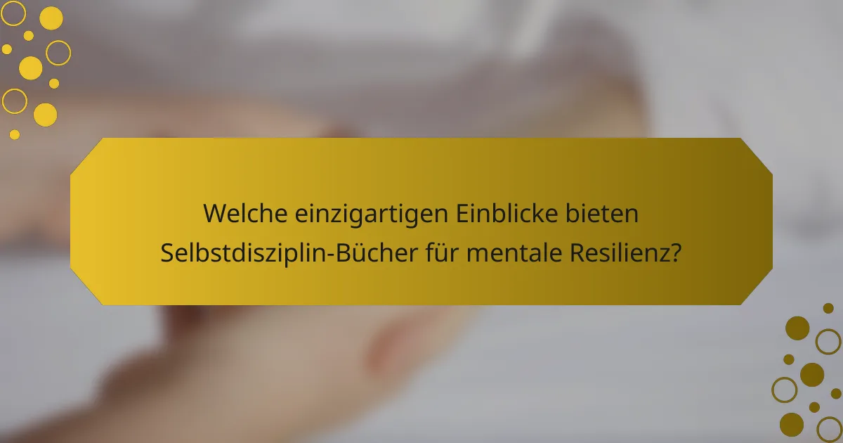Welche einzigartigen Einblicke bieten Selbstdisziplin-Bücher für mentale Resilienz?