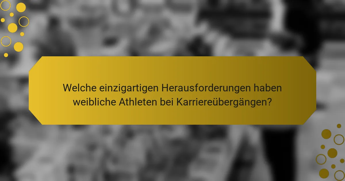 Welche einzigartigen Herausforderungen haben weibliche Athleten bei Karriereübergängen?