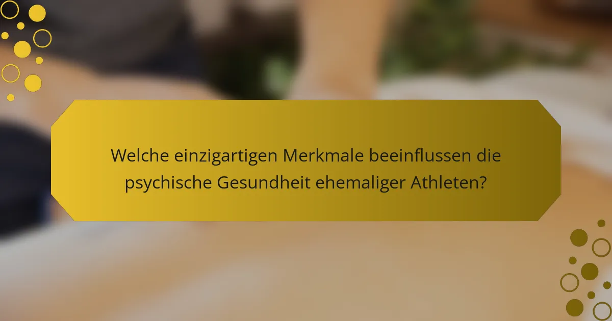 Welche einzigartigen Merkmale beeinflussen die psychische Gesundheit ehemaliger Athleten?