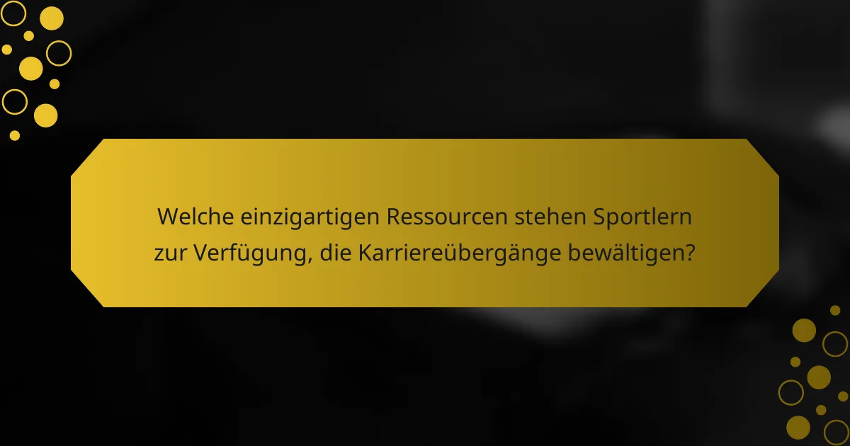 Welche einzigartigen Ressourcen stehen Sportlern zur Verfügung, die Karriereübergänge bewältigen?