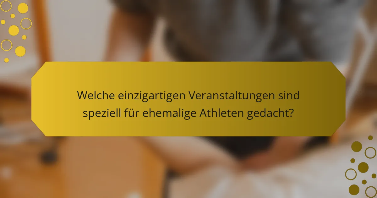 Welche einzigartigen Veranstaltungen sind speziell für ehemalige Athleten gedacht?