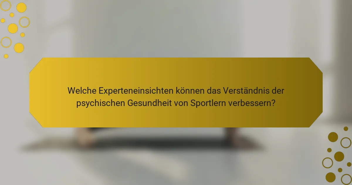 Welche Experteneinsichten können das Verständnis der psychischen Gesundheit von Sportlern verbessern?