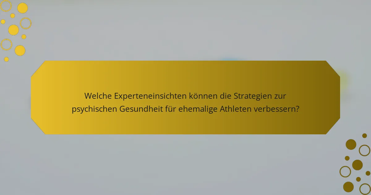Welche Experteneinsichten können die Strategien zur psychischen Gesundheit für ehemalige Athleten verbessern?