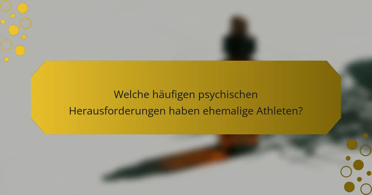 Welche häufigen psychischen Herausforderungen haben ehemalige Athleten?