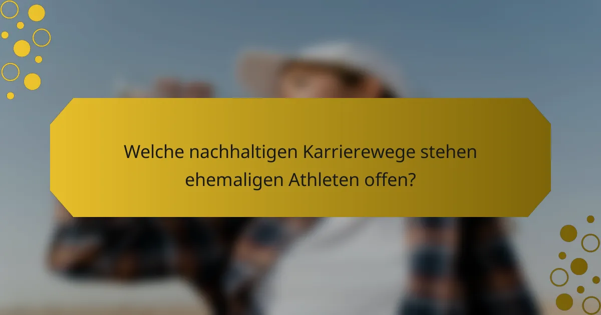 Welche nachhaltigen Karrierewege stehen ehemaligen Athleten offen?
