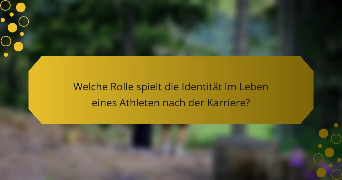 Welche Rolle spielt die Identität im Leben eines Athleten nach der Karriere?