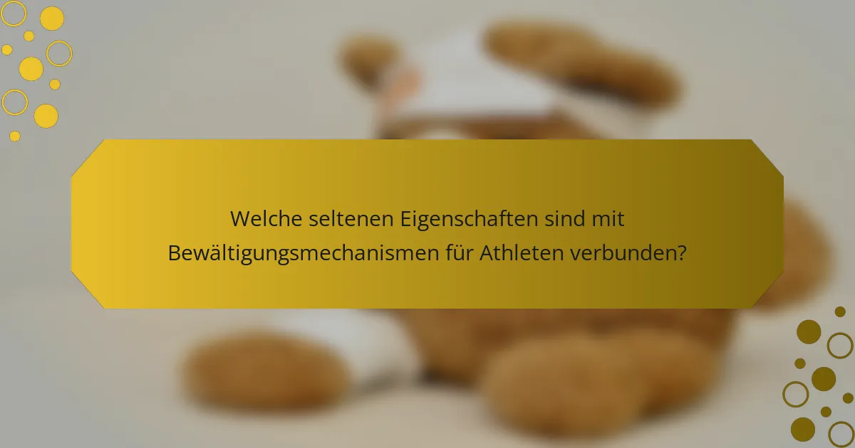 Welche seltenen Eigenschaften sind mit Bewältigungsmechanismen für Athleten verbunden?