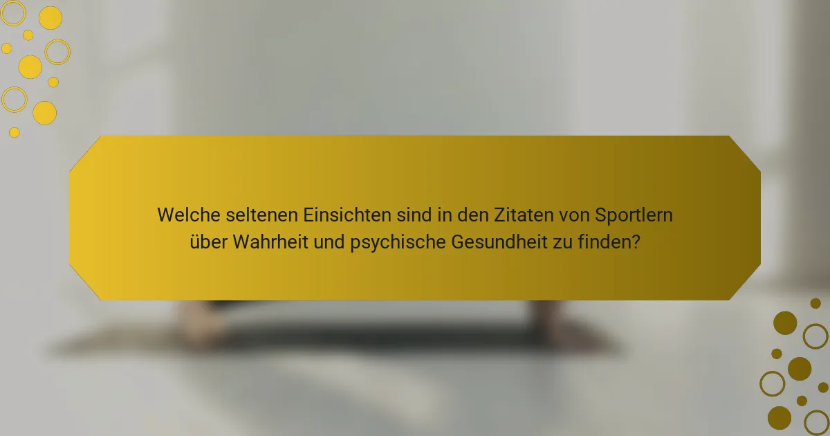 Welche seltenen Einsichten sind in den Zitaten von Sportlern über Wahrheit und psychische Gesundheit zu finden?