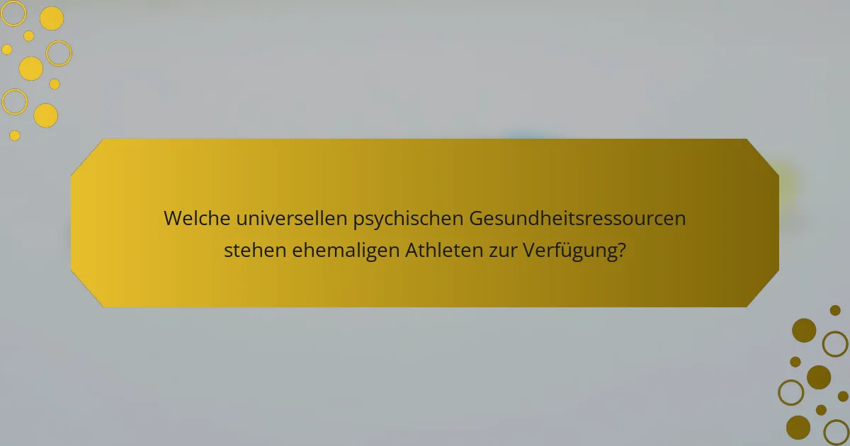 Welche universellen psychischen Gesundheitsressourcen stehen ehemaligen Athleten zur Verfügung?