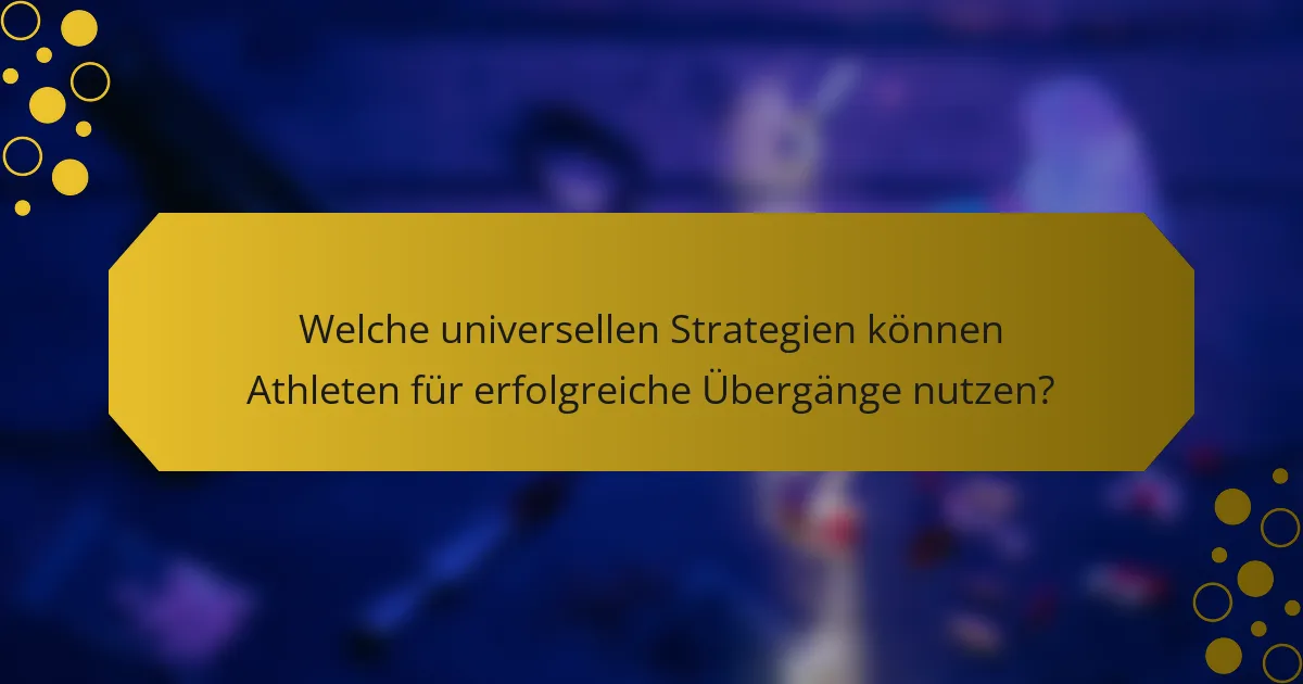 Welche universellen Strategien können Athleten für erfolgreiche Übergänge nutzen?