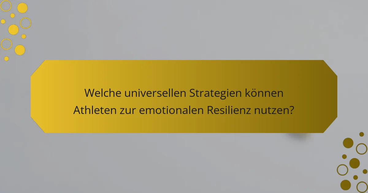 Welche universellen Strategien können Athleten zur emotionalen Resilienz nutzen?