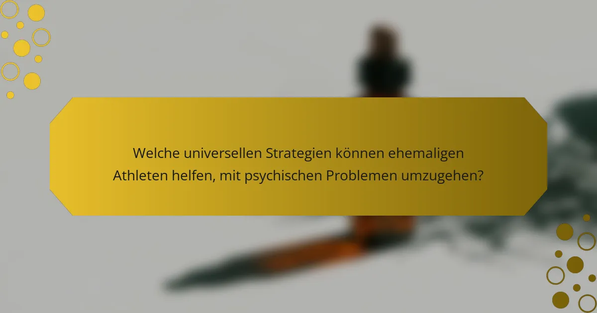 Welche universellen Strategien können ehemaligen Athleten helfen, mit psychischen Problemen umzugehen?