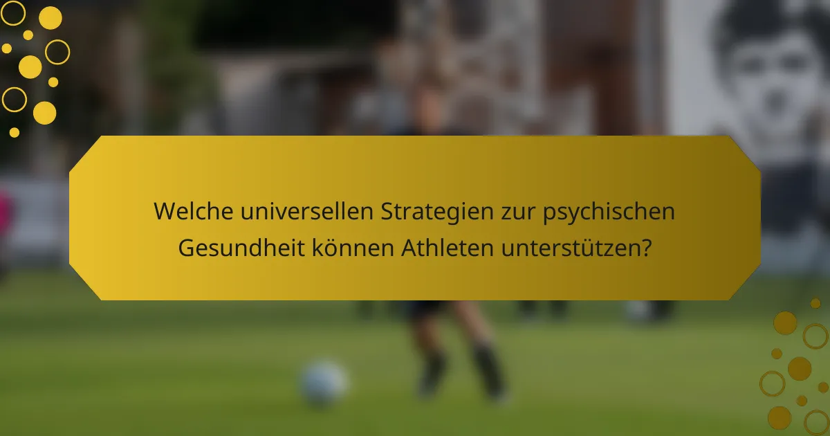 Welche universellen Strategien zur psychischen Gesundheit können Athleten unterstützen?
