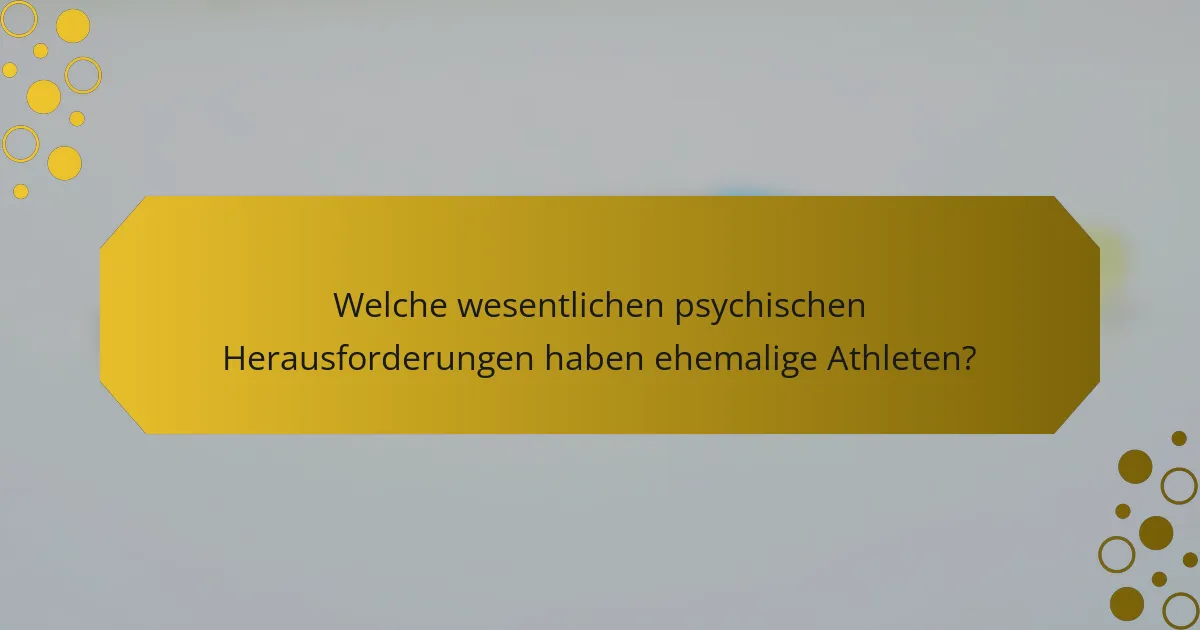 Welche wesentlichen psychischen Herausforderungen haben ehemalige Athleten?
