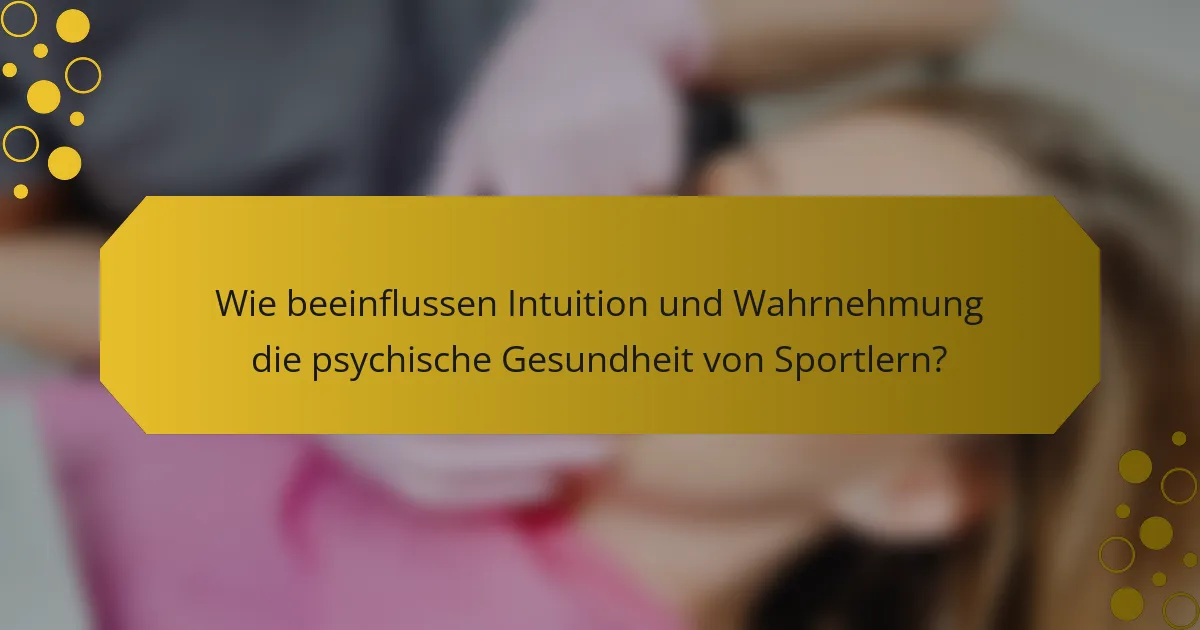 Wie beeinflussen Intuition und Wahrnehmung die psychische Gesundheit von Sportlern?