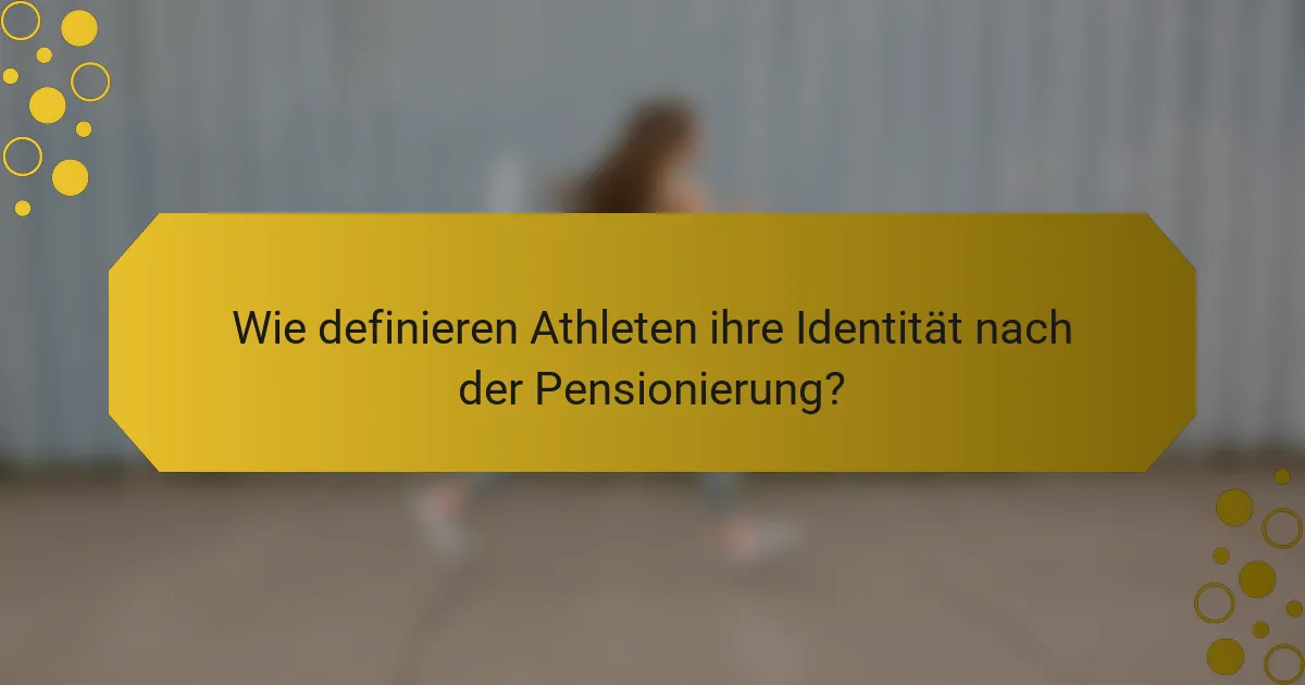 Wie definieren Athleten ihre Identität nach der Pensionierung?
