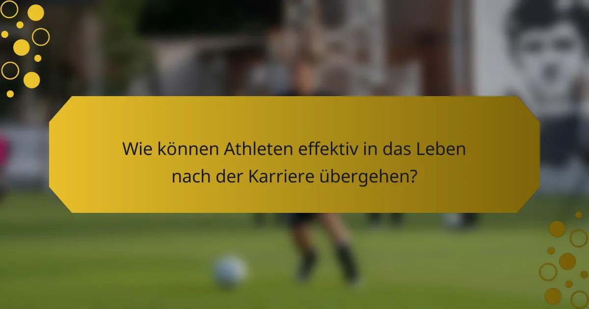 Wie können Athleten effektiv in das Leben nach der Karriere übergehen?