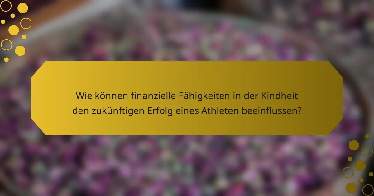 Wie können finanzielle Fähigkeiten in der Kindheit den zukünftigen Erfolg eines Athleten beeinflussen?