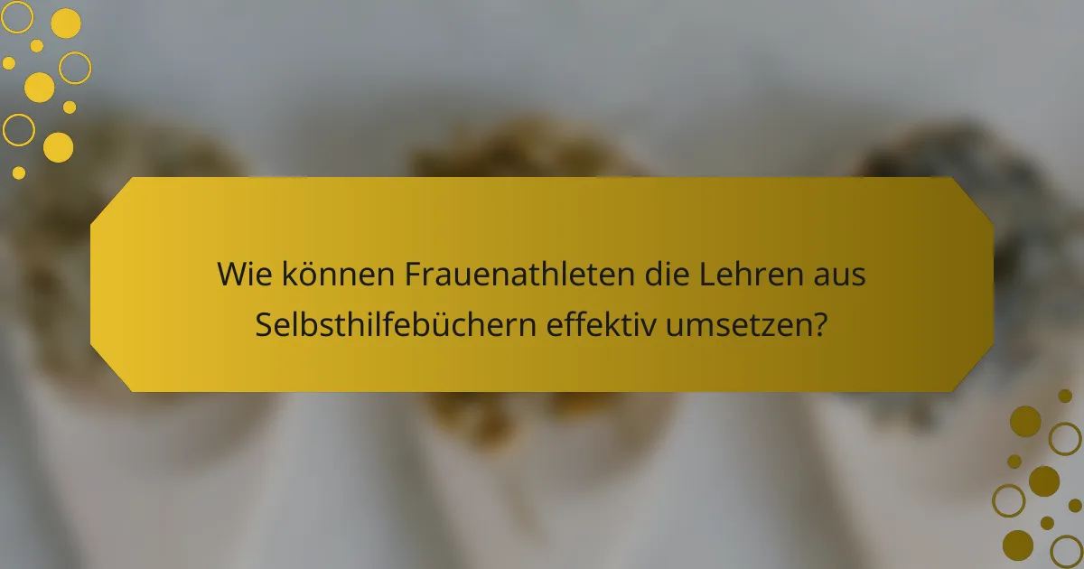 Wie können Frauenathleten die Lehren aus Selbsthilfebüchern effektiv umsetzen?