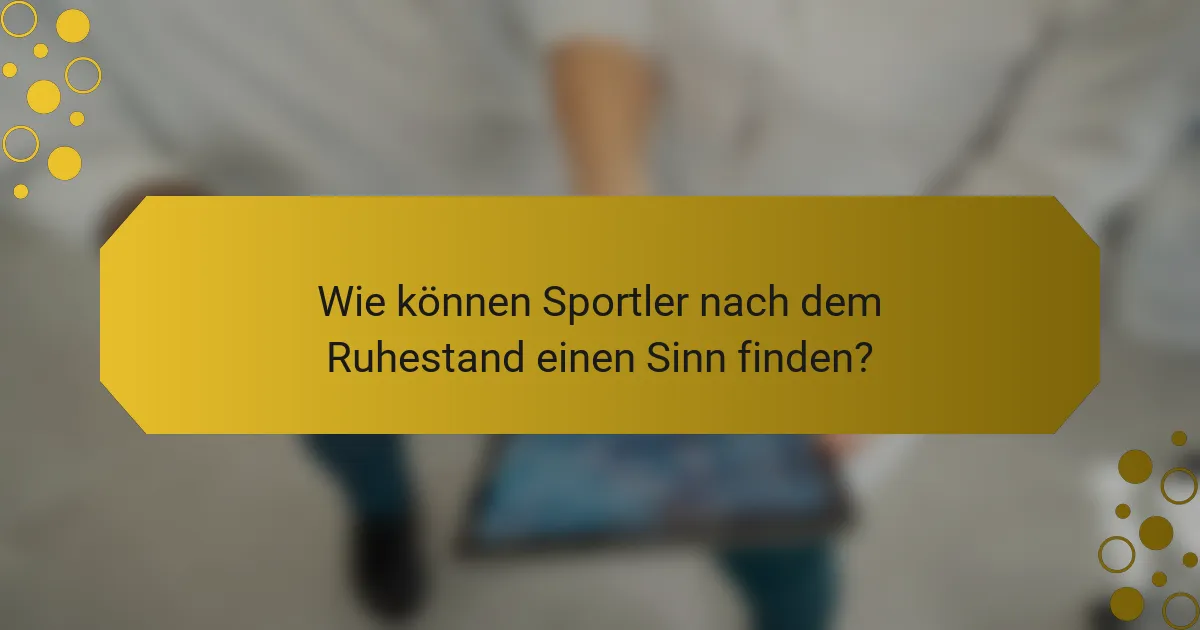 Wie können Sportler nach dem Ruhestand einen Sinn finden?