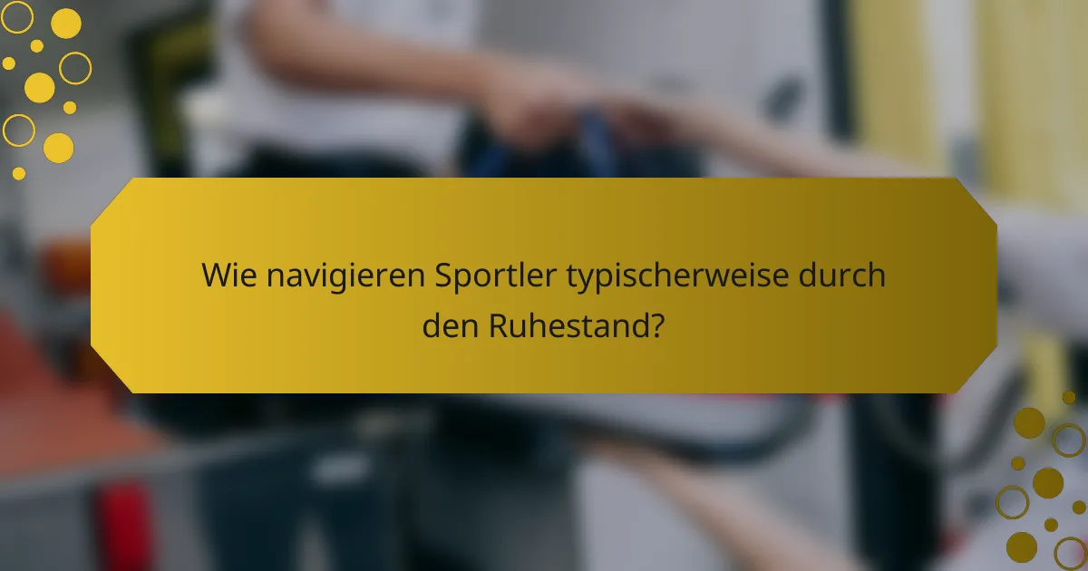 Wie navigieren Sportler typischerweise durch den Ruhestand?