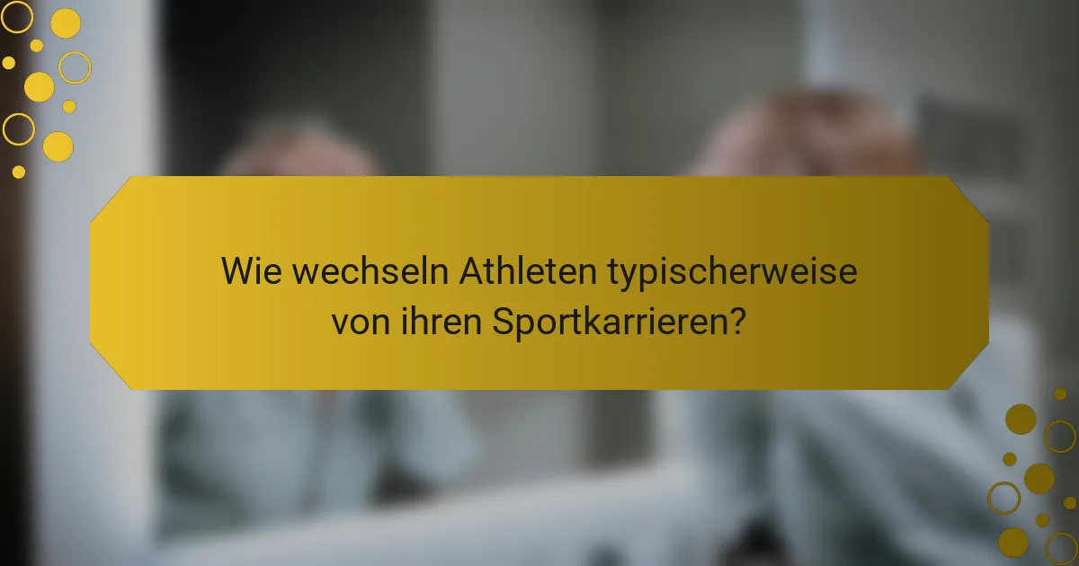 Wie wechseln Athleten typischerweise von ihren Sportkarrieren?